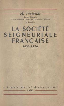 La société seigneuriale française, 1050-1270