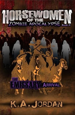 The Emissary: Arrival - Horsewomen of the Zombie Apocalypse, #2