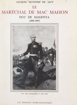 Le maréchal de Mac Mahon, duc de Magenta (1808-1893) - Avec 9 photographies et 5 cartes