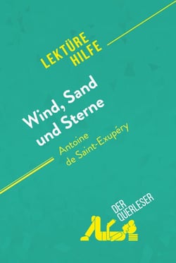 Wind, Sand und Sterne von Antoine de Saint-Exupéry (Lektürehilfe) - Detaillierte Zusammenfassung, Personenanalyse und Interpretation