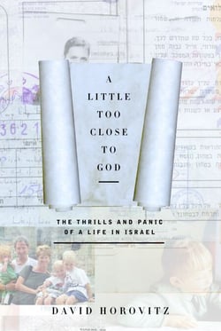 A Little Too Close to God - The Thrills and Panic of a Life in Israel