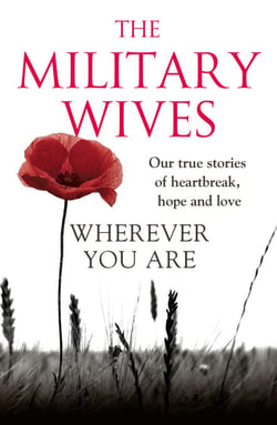 Wherever You Are: The Military Wives - Our true stories of heartbreak, hope and love