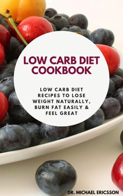 Low Carb Diet Cookbook: Low Carb Diet Recipes to Lose Weight Naturally, Burn Fat Easily &amp; Feel Great