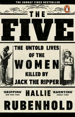 The Five - The Untold Lives of the Women Killed by Jack the Ripper, the Bestselling True Crime Book