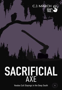 Sacrificial Axe: Voodoo Cult Slayings in the Deep South - Dead True Crime, #1