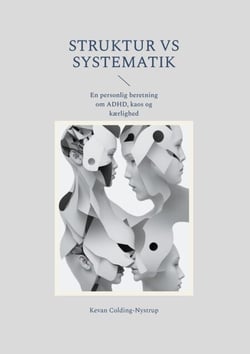 Struktur Vs Systematik - En personlig beretning om ADHD, kaos og kærlighed