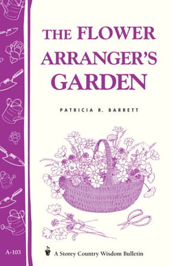 The Flower Arranger's Garden - Storey's Country Wisdom Bulletin A-103
