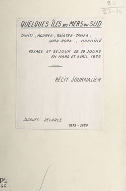 Quelques îles des mers du sud : Tahiti, Moorea, Raiatea-Tahaa, Bora-Bora, Huahiné - Voyage et séjour de 29 jours en mars et avril 1975. Récit journalier