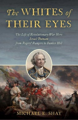 Whites of Their Eyes - The Life of Revolutionary War Hero Israel Putnam from Rogers' Rangers to Bunker Hill