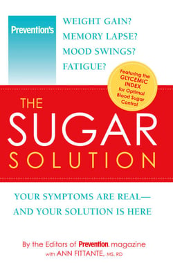 Prevention The Sugar Solution - Weight Gain? Memory Lapses? Mood Swings? Fatigue? Your Symptoms Are Real--And Your Solution is Here