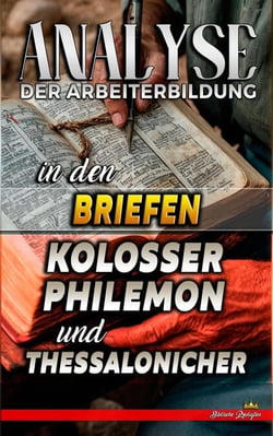 Analyse der Arbeiterbildung in den Briefen an die Kolosser, Philemon und Thessaloniche - Die Lehre von der Arbeit in der Bibel, #30