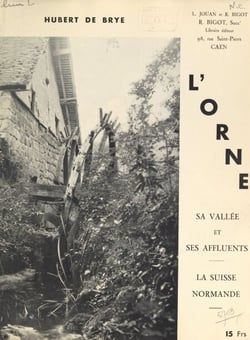 L'Orne, sa vallée et ses affluents - La Suisse Normande