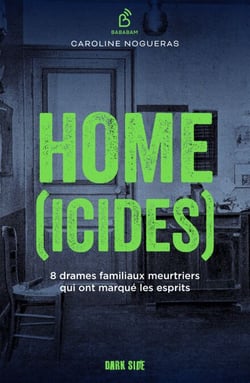 Home(icides) - 8 drames familiaux meurtriers qui ont marqué les esprits