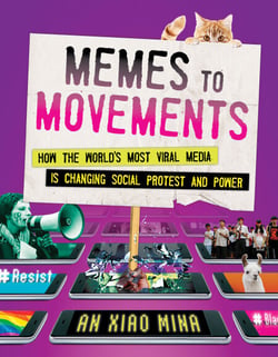 Memes to Movements - How the World's Most Viral Media Is Changing Social Protest and Power