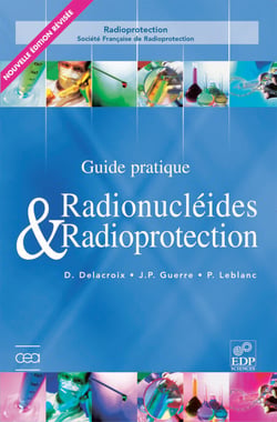 Guide pratique radionucléides et radioprotection (Nelle édition) - Manuel pour la manipulation de substances radioactives dans les laboratoires de faible et moyenne activité