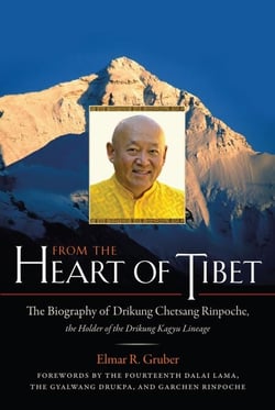 From the Heart of Tibet - The Biography of Drikung Chetsang Rinpoche, the Holder of the Drikung Kagyu Lineage