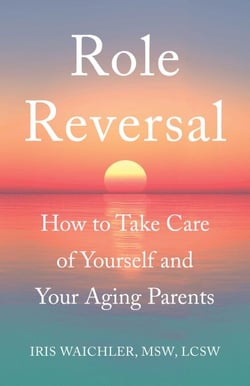 Role Reversal - How to Take Care of Yourself and Your Aging Parents