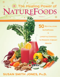 The Healing Power of NatureFoods - 50 Revitalizing SuperFoods and Lifestyle Choices that Promote Vibrant Health