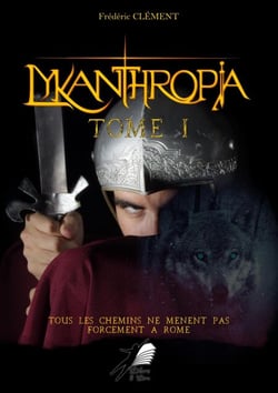 Lykanthropia - Tome 1 - Tous les Chemins ne mènent pas forcément à Rome