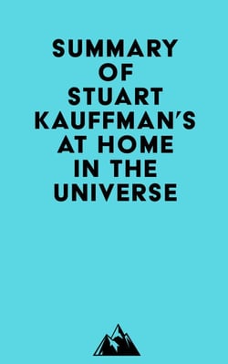 Summary of Stuart Kauffman's At Home in the Universe