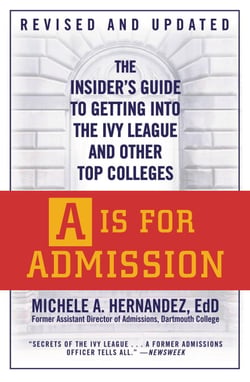A Is for Admission - The Insider's Guide to Getting into the Ivy League and Other Top Colleges