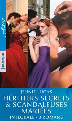 Héritiers secrets &amp; scandaleuses mariées - Intégrale 3 romans