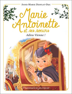 Marie-Antoinette et ses sœurs (Tome 4) - Adieu Vienne !