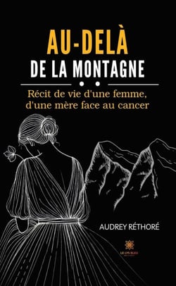 Au-delà de la montagne - Récit de vie d’une femme, d’une mère face au cancer
