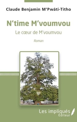 N'time M'voumvou. Le coeur de M'voumvou - Roman