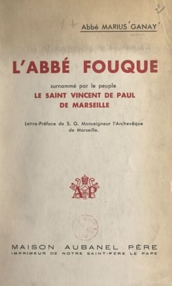 L'Abbé Fouque - Surnommé par le peuple le "Saint Vincent de Paul de Marseille"