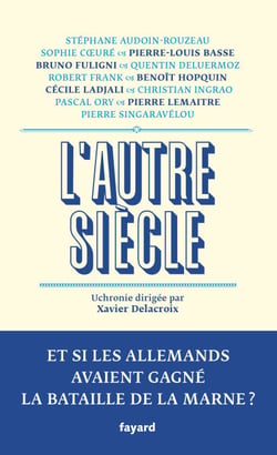 L'autre siècle - Et si les Allemands avaient gagné la bataille de la Marne ?