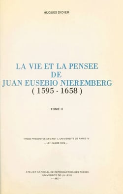 La vie et la pensée de Juan Eusebio Nieremberg (1595-1658).(2) - Thèse présentée devant l'Université de Paris IV, le 1 mars 1974