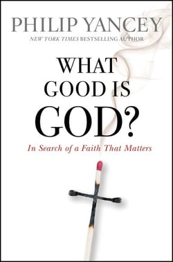 What Good Is God? - In Search of a Faith That Matters