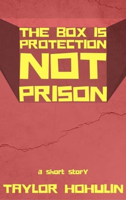 The Box Is Protection Not Prison