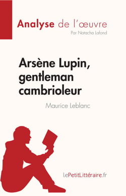 Arsène Lupin, gentleman cambrioleur de Maurice Leblanc (Analyse de l'œuvre) - Résumé complet et analyse détaillée de l'oeuvre