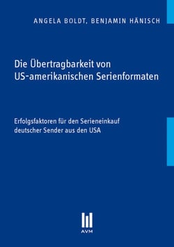 Die Übertragbarkeit von US-amerikanischen Serienformaten - Erfolgsfaktoren für den Serieneinkauf deutscher Sender aus den USA