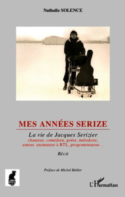 Mes années Serize - La vie de Jacques Serizier - chanteur, comédien, poète, mélodiste, auteur, animateur à RTL, programmateur