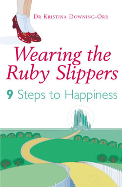 Wearing The Ruby Slippers - 9 Steps to Happiness