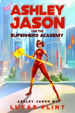 Ashley Jason and the Superhero Academy - Ashley Jason, #1