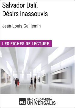 Salvador Dalí. Désirs inassouvis de Jean-Louis Gaillemin - Les Fiches de Lecture d'Universalis