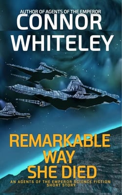 Remarkable Way She Died: An Agents of The Emperor Science Fiction Short Story - Agents of The Emperor Science Fiction Stories