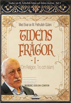 Med Svar av M. Fethullah Gülen: Tidens Frågor – Del 1 (Om Religion, Tro och Islam)