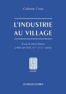 L’Industrie au village - Essai de micro-histoire (Arles-sur-Tech, XIVe et Xve siècles)