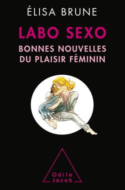 Labo sexo - Bonnes nouvelles du plaisir féminin