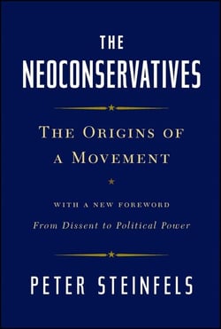 The Neoconservatives - The Origins of a Movement: With a New Foreword, From Dissent to Political Power