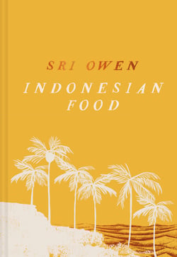 Sri Owen Indonesian Food - The new edition by award-winning food writer, with 20 new recipes on modern cooking