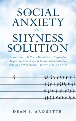 The Social Anxiety and Shyness Solution: Learn How to Be Yourself and Talk to Anyone by Improving Your People &amp; Conversation Skills to Influence &amp; Win Friends (It's OK Not to Be Nice)