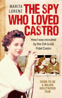 The Spy Who Loved Castro - How I was recruited by the CIA to kill Fidel Castro