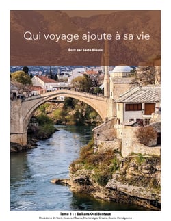 Qui voyage ajoute à sa vie: tome 11 - Balkans Occidentaux - (Macédoine du nord, Kosovo, Albanie, Monténégro, Croatie, Bosnie-Herzégovine