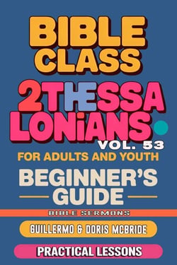 Bible Class for Adults and Youth: Beginner's Guide — 2 Thessalonians - BIBLE CLASS FROM SCRATCH, #53